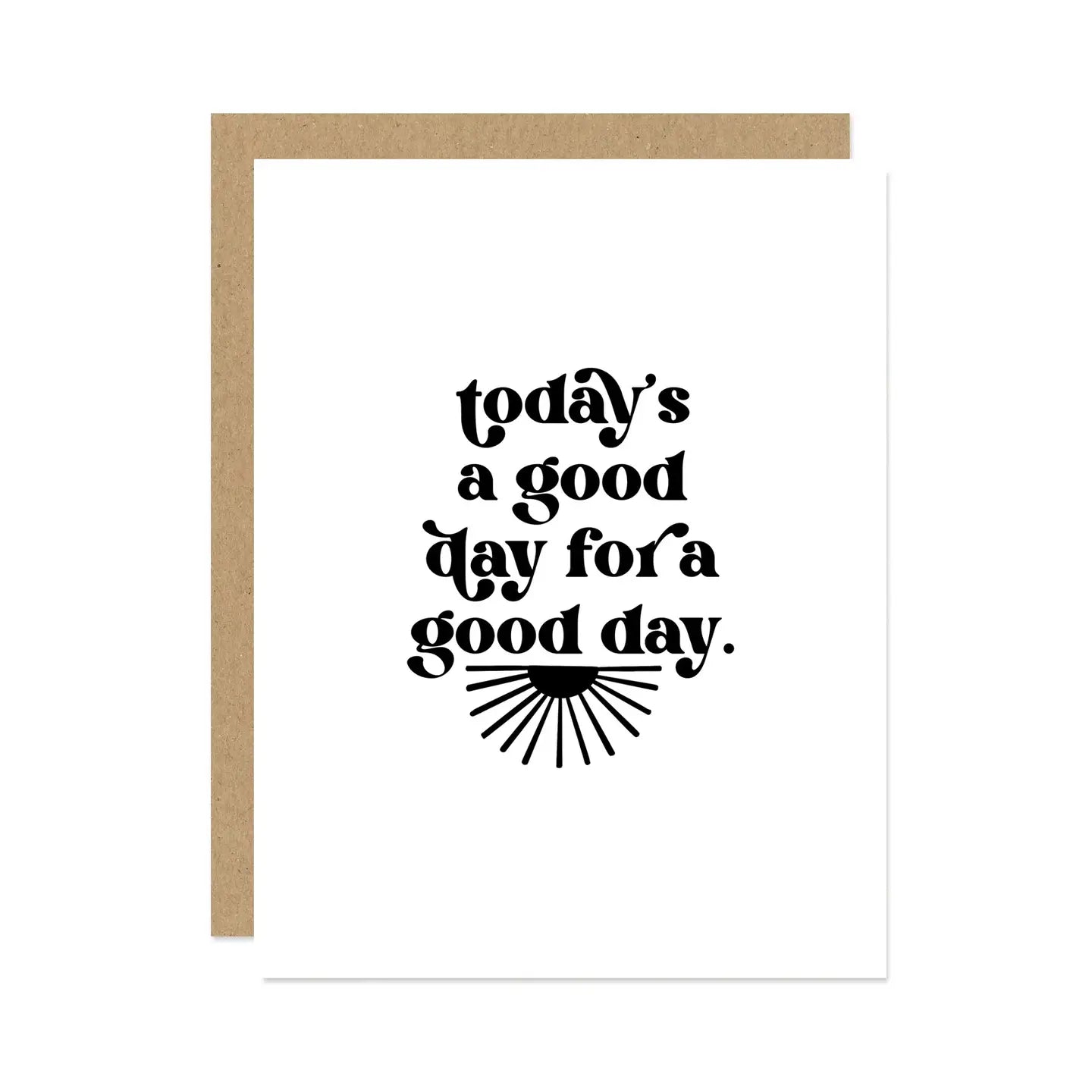 Today's A Good Day Greeting Card