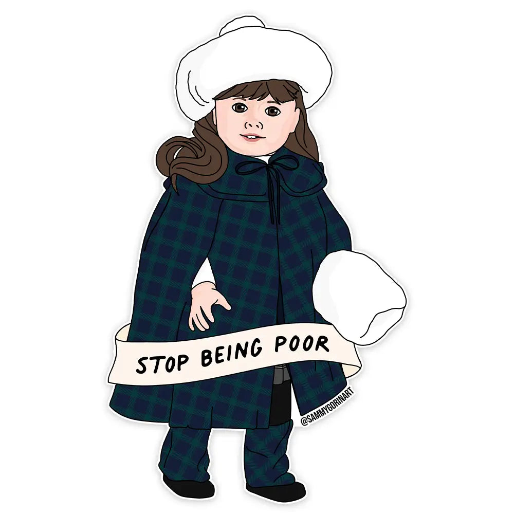 Stop Being Poor American Girl Doll Sticker