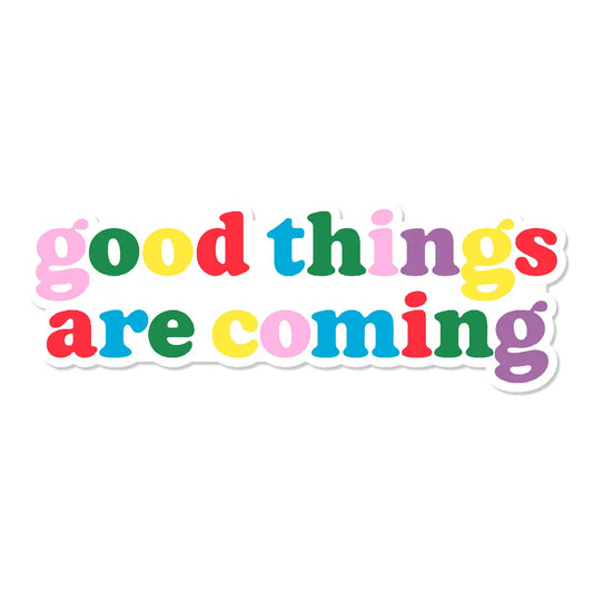Good Things Are Coming Sticker