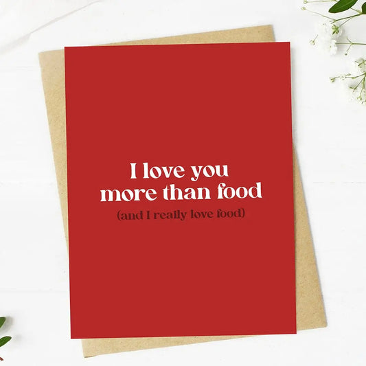 I Love You More Than Food Greeting Card