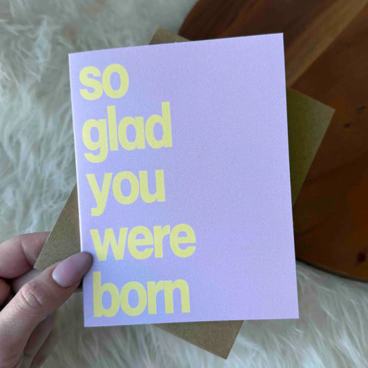 So Glad You Were Born Greeting Card